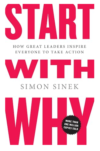 Start with Why: How Great Leaders Inspire Everyone to Take Action book cover